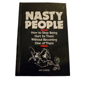Nasty people how to stop being hurt by them without becoming one of them by Jay